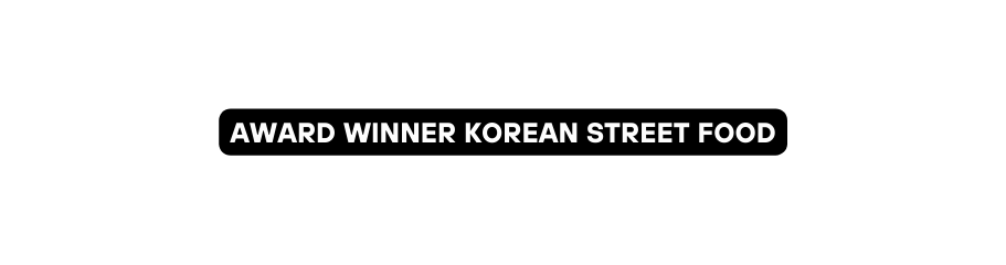 AWARD WINNER KOREAN STREET FOOD